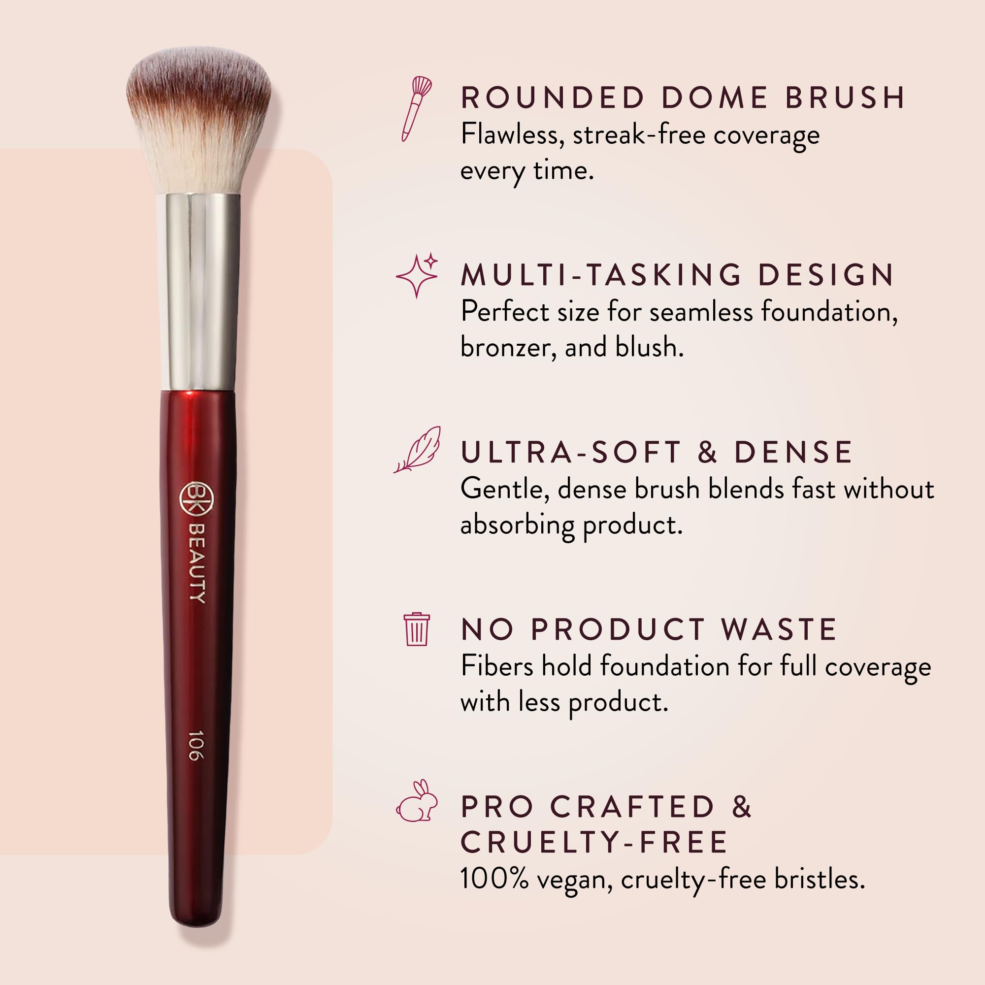 BK BEAUTY 106 Round Foundation Brush close-up of soft bristles for gentle blending.