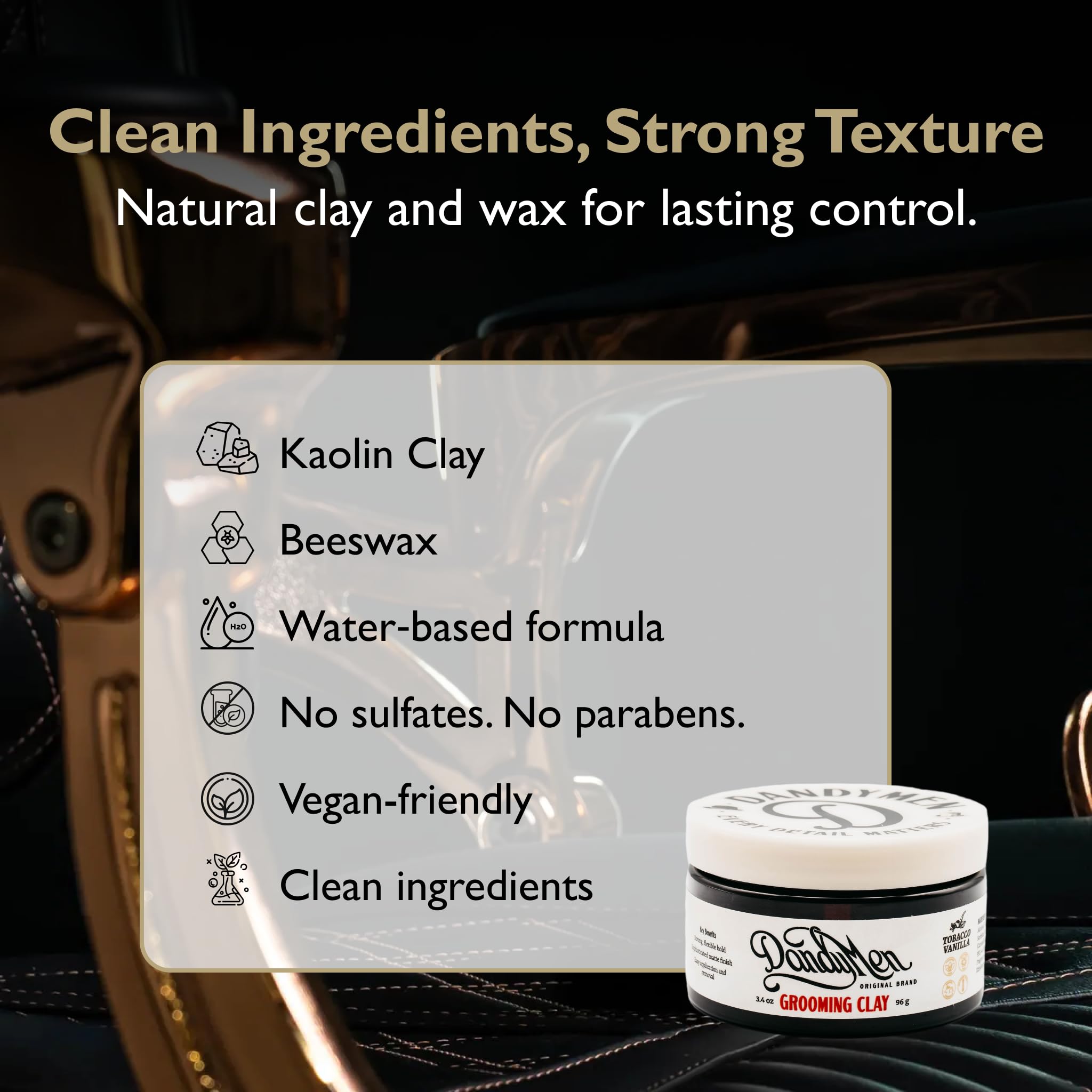 DandyMen Grooming Clay tobacco-vanilla scent adds warm, subtle fragrance during grooming.