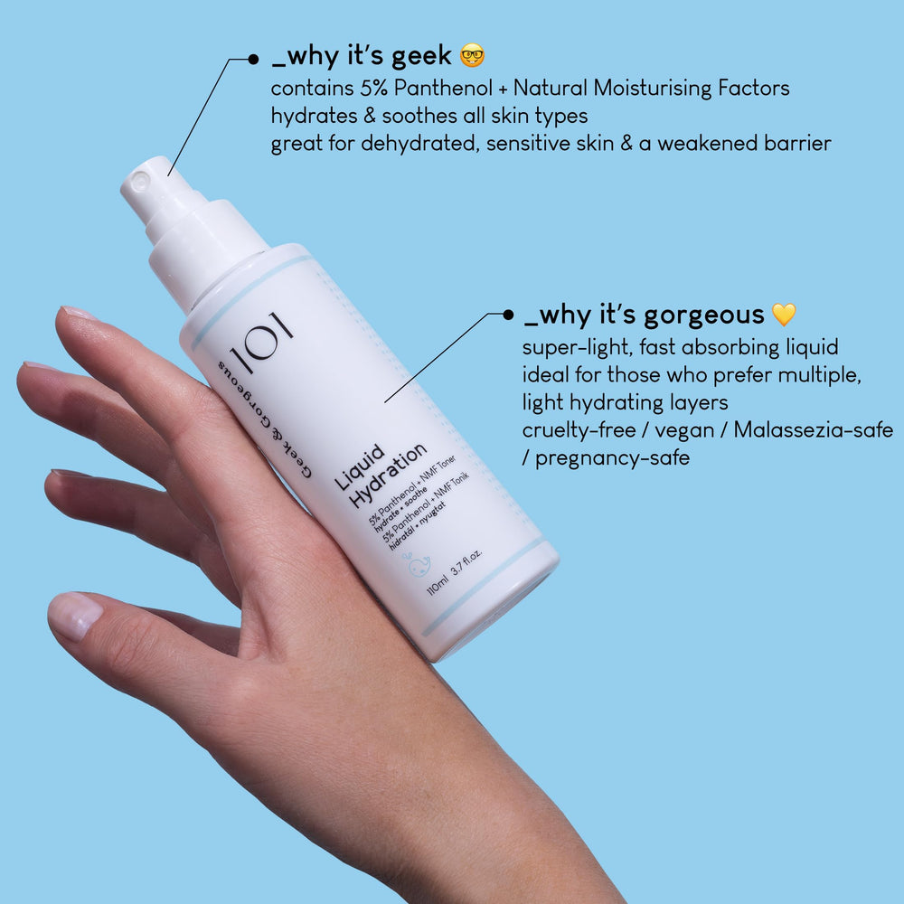 Geek & Gorgeous Liquid Hydration ingredients closeup highlights panthenol and NMF moisture support.