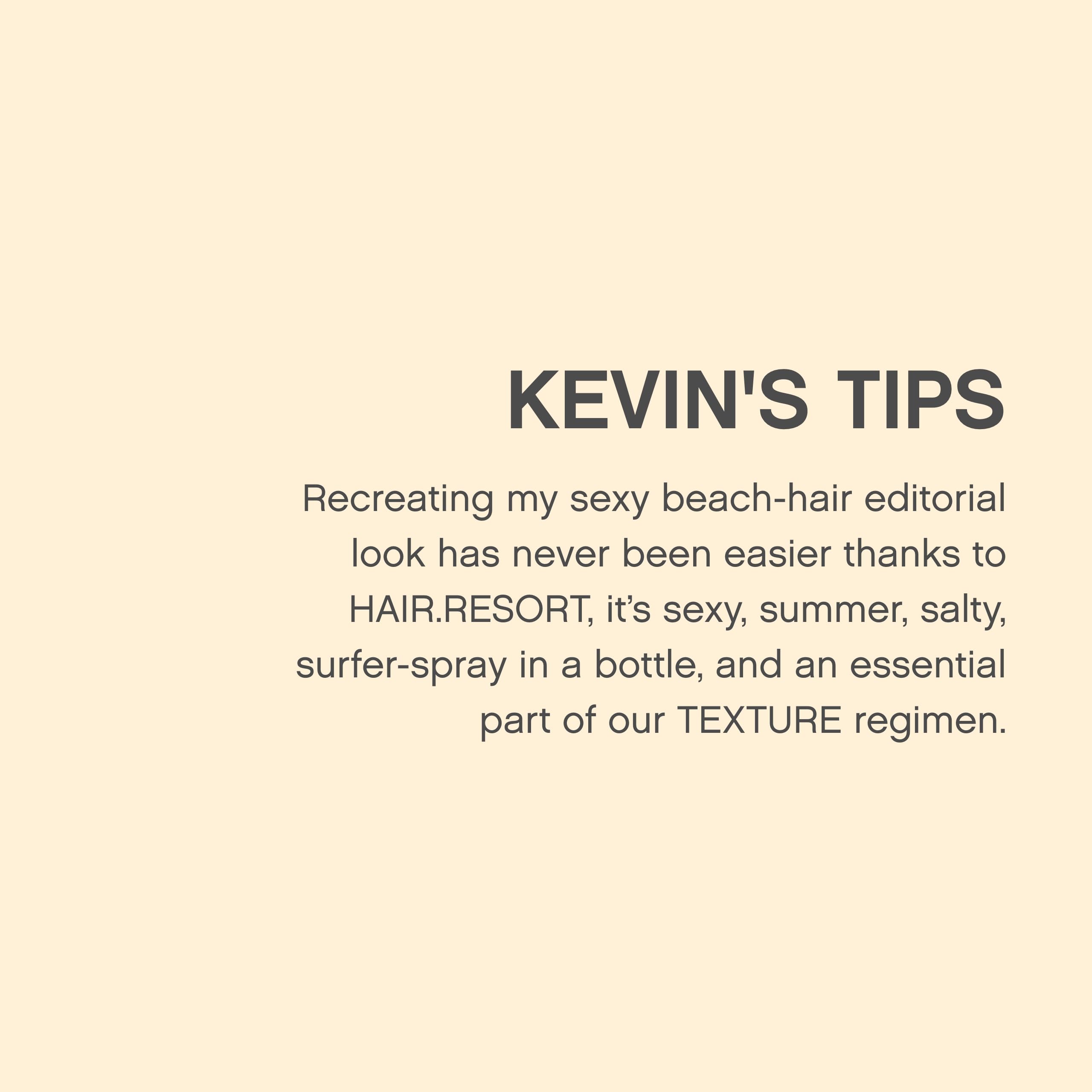 KEVIN.MURPHY HAIR.RESORT.SPRAY air-dry-finish helps guide effortless beach waves.