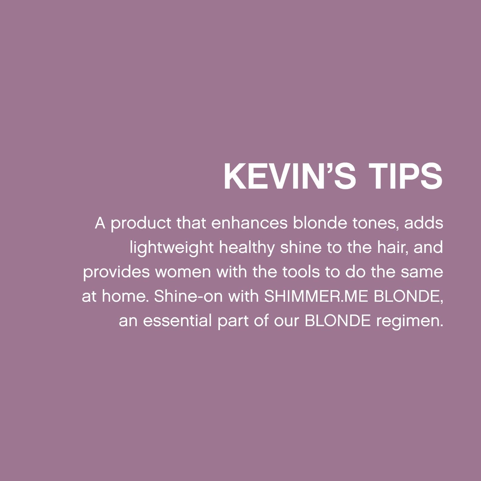 Kevin Murphy Shimmer.Me Blonde anti-yellow tone formula brightens and neutralizes brass.