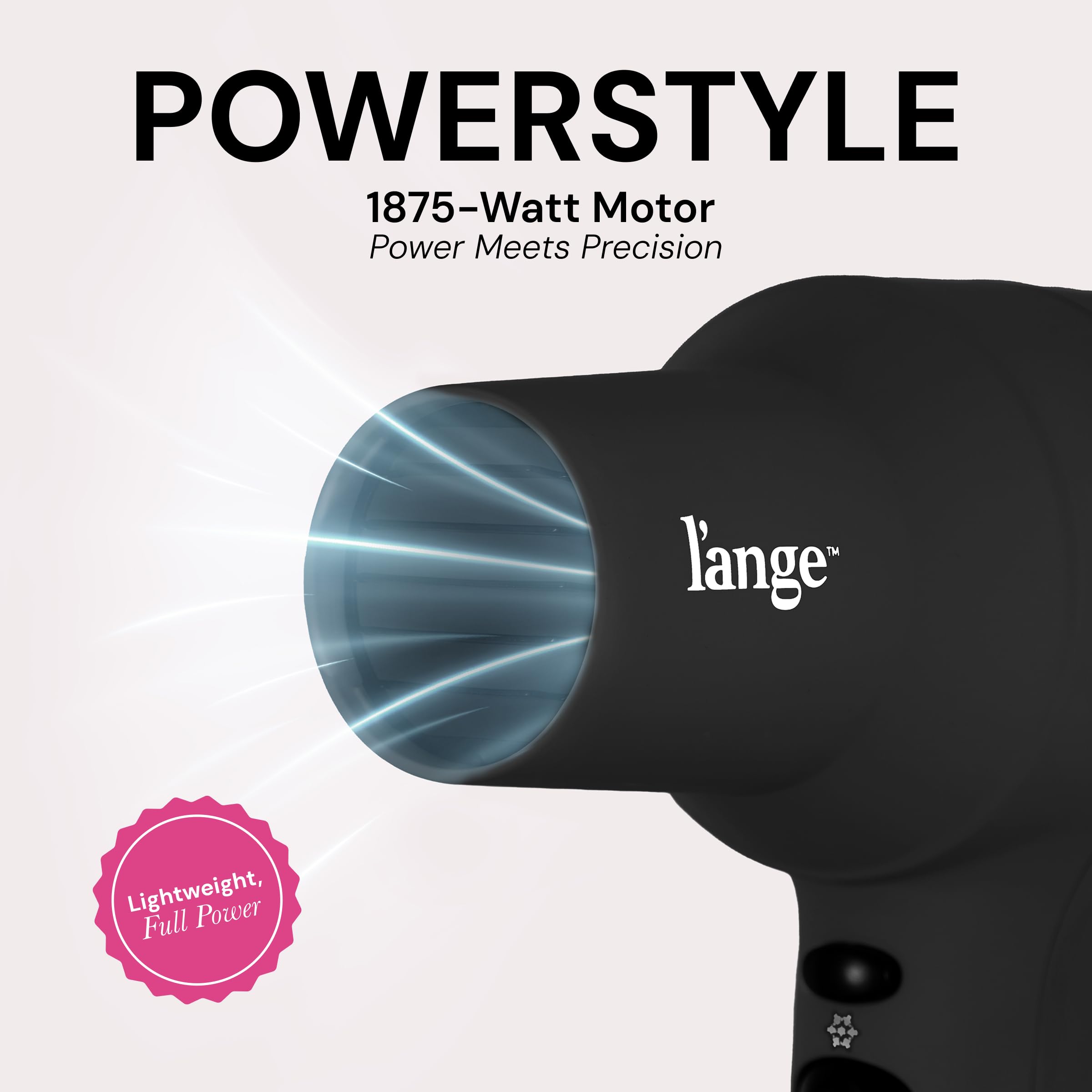 L'ANGE HAIR PowerStyle Ionic Turbo Hair Dryer attachments included for versatile finishes.