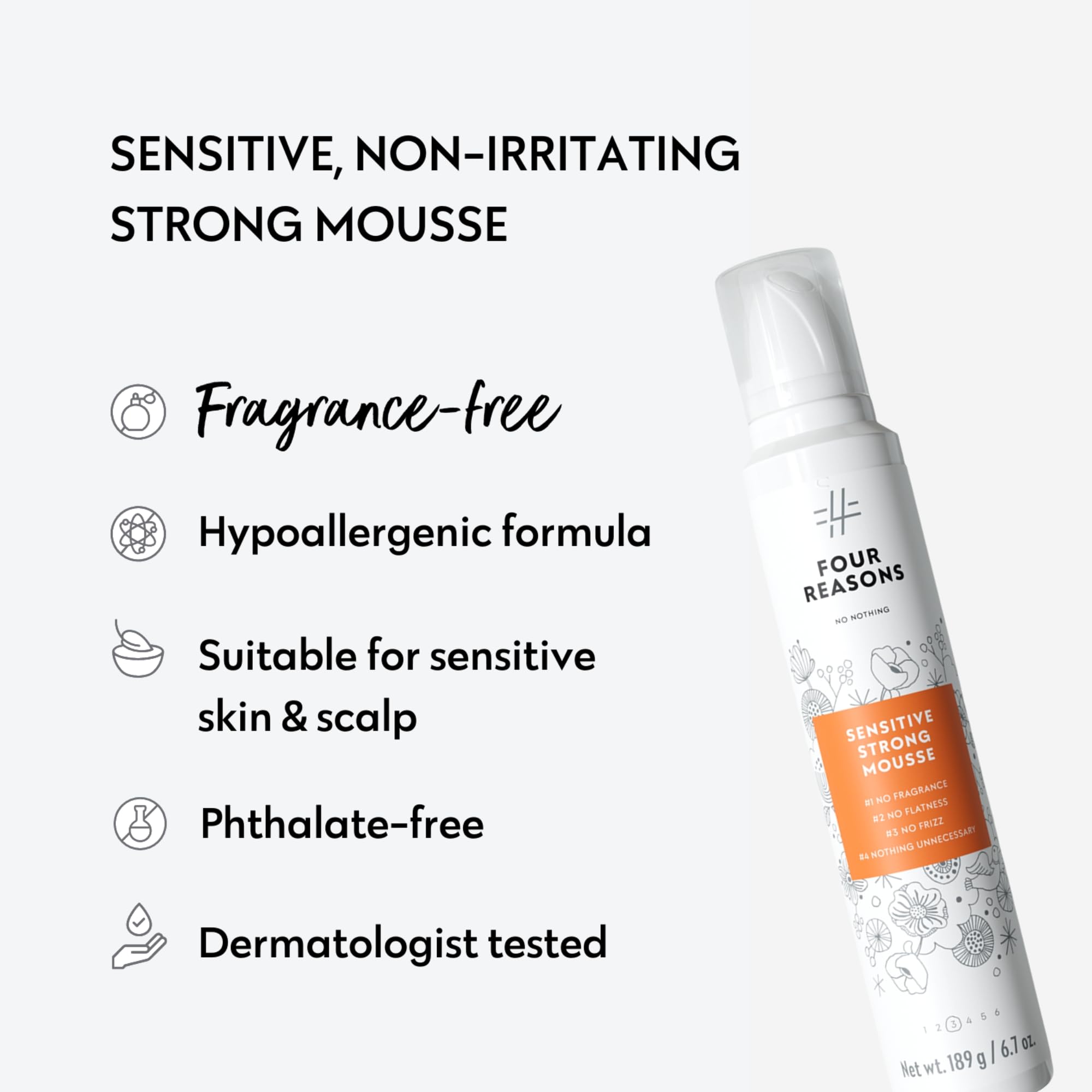 No nothing Very Sensitive Strong Hair Mousse on damp hair for even distribution and smoothing