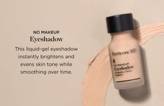 Perricone MD No Makeup Eyeshadow Shade 2 serum texture glides for smooth coverage.