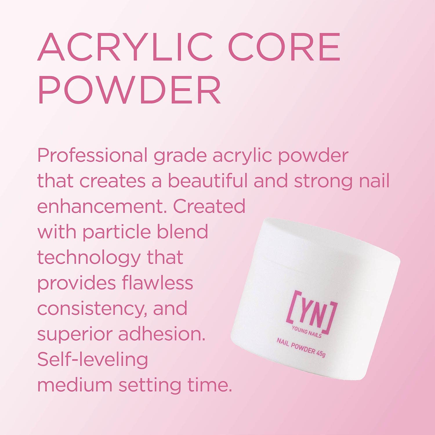 Young Nails Acrylic Core Powder sets in 90 seconds for efficient use.